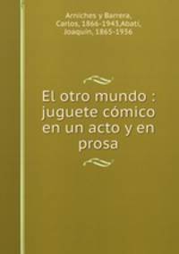 El otro mundo : juguete cmico en un acto y en prosa