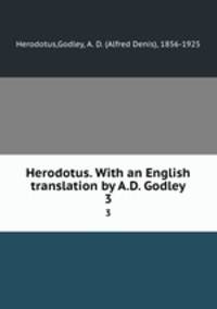 Herodotus. With an English translation by A.D. Godley. 3