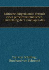Baltische Burgerkunde: Versuch einer gemeinverstandlichen Darstellung der Grundlagen des .