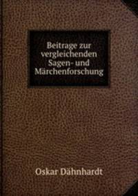 Beitrage zur vergleichenden Sagen- und Marchenforschung