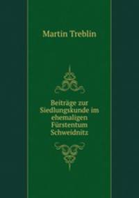 Beitrage zur Siedlungskunde im ehemaligen Furstentum Schweidnitz