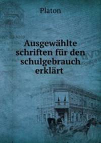 Ausgewahlte schriften fur den schulgebrauch erklart .