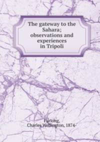 The gateway to the Sahara; observations and experiences in Tripoli