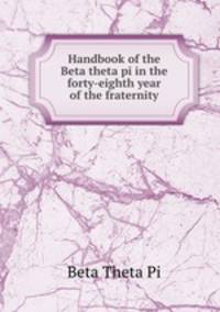 Handbook of the Beta theta pi in the forty-eighth year of the fraternity