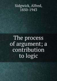 The process of argument; a contribution to logic