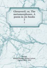 Glenaveril; or, The metamorphoses. A poem in six books. 2