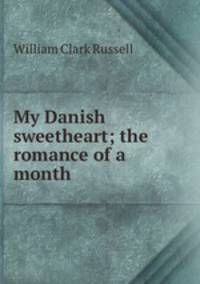 My Danish sweetheart; the romance of a month