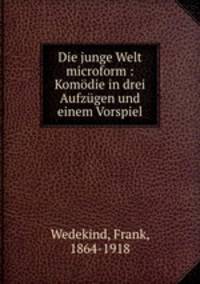 Die junge Welt microform : Komodie in drei Aufzugen und einem Vorspiel