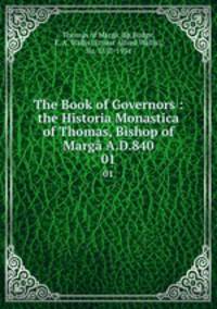 The Book of Governors : the Historia Monastica of Thomas, Bishop of Marg A.D.840. 01