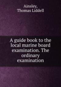 A guide book to the local marine board examination. The ordinary examination