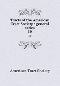 Tracts of the American Tract Society : general series. 10