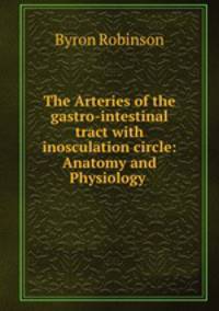 The Arteries of the gastro-intestinal tract with inosculation circle: Anatomy and Physiology .