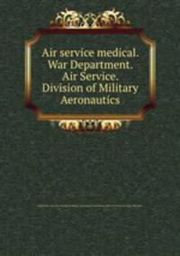 Air service medical. War Department. Air Service. Division of Military Aeronautics