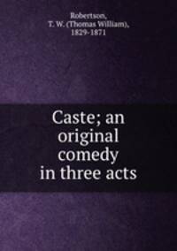 Caste; an original comedy in three acts