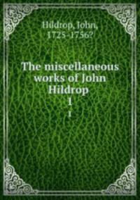 The miscellaneous works of John Hildrop . 1