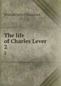 The life of Charles Lever. 2