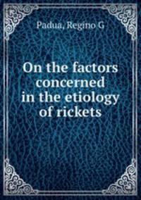 On the factors concerned in the etiology of rickets