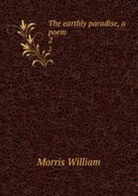 The earthly paradise, a poem. 2