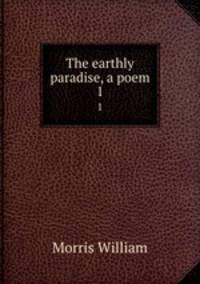 The earthly paradise, a poem. 1