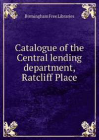 Catalogue of the Central lending department, Ratcliff Place