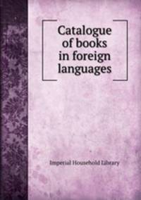 Catalogue of books in foreign languages