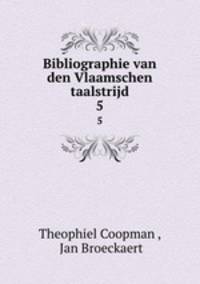 Bibliographie van den Vlaamschen taalstrijd. 5