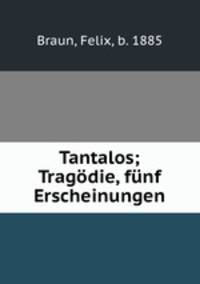Tantalos; Tragodie, funf Erscheinungen