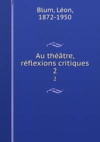 Au thtre, rflexions critiques. 2