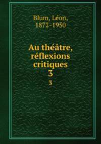 Au thtre, rflexions critiques. 3