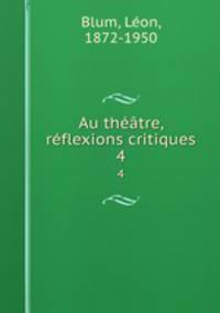 Au thtre, rflexions critiques. 4