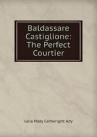 Baldassare Castiglione: The Perfect Courtier