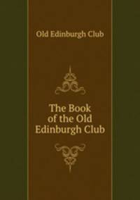 The Book of the Old Edinburgh Club