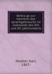 Beitra?ge zur kenntnis des sprachgebrauchs im volksliede des XIV. und XV. jahrhunderts