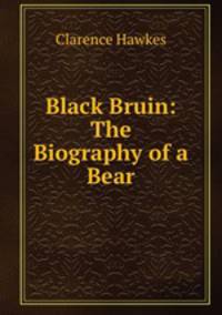 Black Bruin: The Biography of a Bear