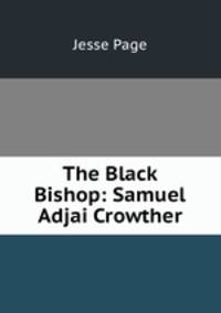 The Black Bishop: Samuel Adjai Crowther