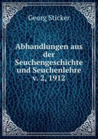 Abhandlungen aus der Seuchengeschichte und Seuchenlehre v. 2, 1912