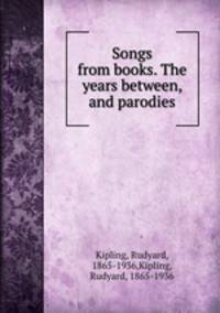 Songs from books. The years between, and parodies