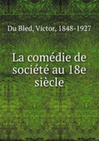 La comedie de societe au 18e siecle