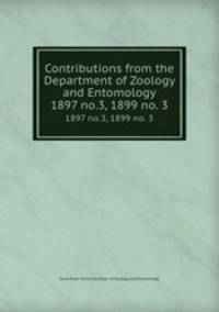 Contributions from the Department of Zoology and Entomology. 1897 no.3, 1899 no. 3