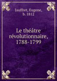 Le thtre rvolutionnaire, 1788-1799