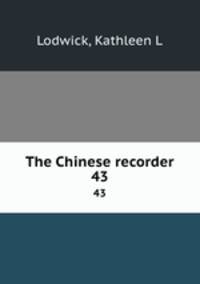 The Chinese recorder. 43