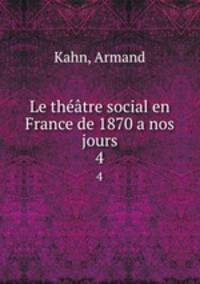 Le thtre social en France de 1870 a nos jours. 4