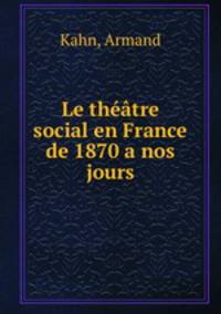Le theatre social en France de 1870 a nos jours