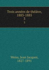 Trois annees de theatre, 1883-1885