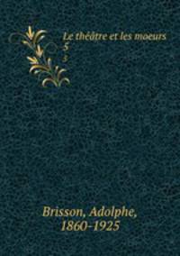 Le thtre et les moeurs. 5