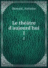 Le thtre d`aujourd`hui. 1