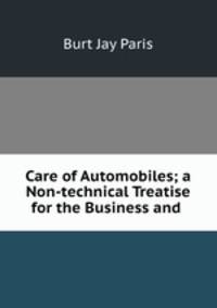 Care of Automobiles; a Non-technical Treatise for the Business and .