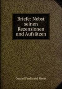 Briefe: Nebst seinen Rezensionen und Aufsatzen