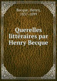 Querelles litteraires par Henry Becque