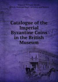 Catalogue of the Imperial Byzantine Coins in the British Museum